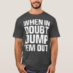T-shirt Quand Ils Sont En Doute, Éliminez-Les Des Camions 