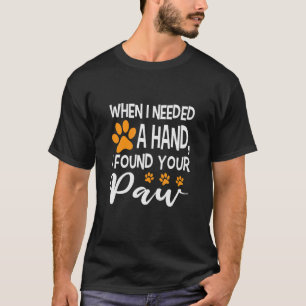 T-shirt Quand J'Ai Besoin D'Une Main, J'Ai Trouvé Ta Paw