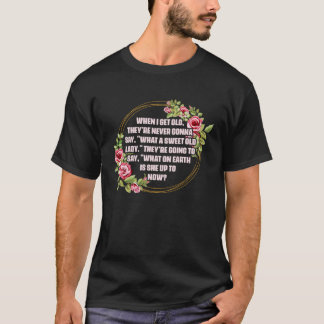 T-shirt Quand J'Ai Obtenu Vieux Theyu2019re Ne Dirai Jamai