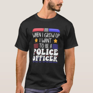 T-shirt Quand Je Crois, Je Veux Être Officier De Police