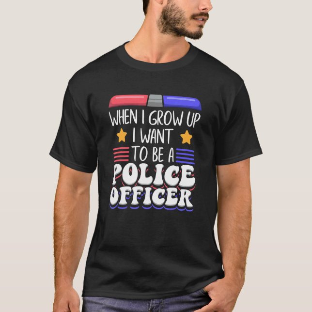 T-shirt Quand Je Crois, Je Veux Être Officier De Police (Devant)