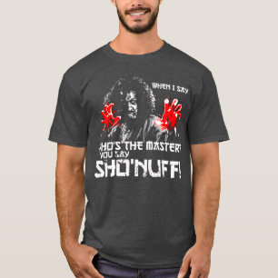 T-shirt Quand je dis Qui est le Maître Vous dites ShoNuff