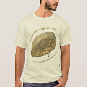 T-shirt Quand je frappe le tambour, vous secouez le butin