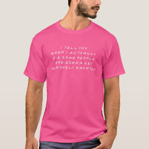 T-shirt Quand Je Meurerai, Certaines Personnes Seront Séri