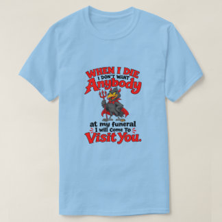 T-shirt quand je mourrai, je ne veux personne à mes funéra