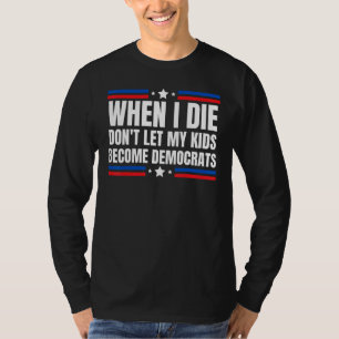 T-shirt Quand je mourrai, ne laissez pas mes enfants deven