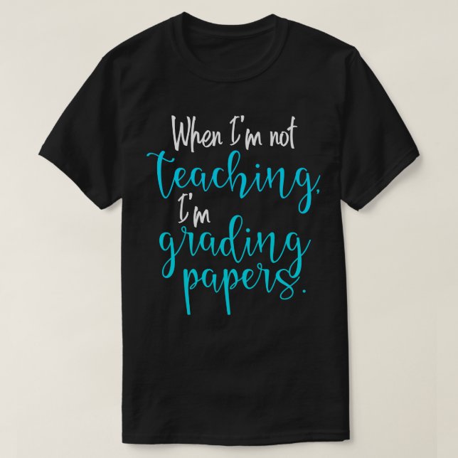 T-shirt Quand je n'enseigne pas Je note les papiers (Design devant)