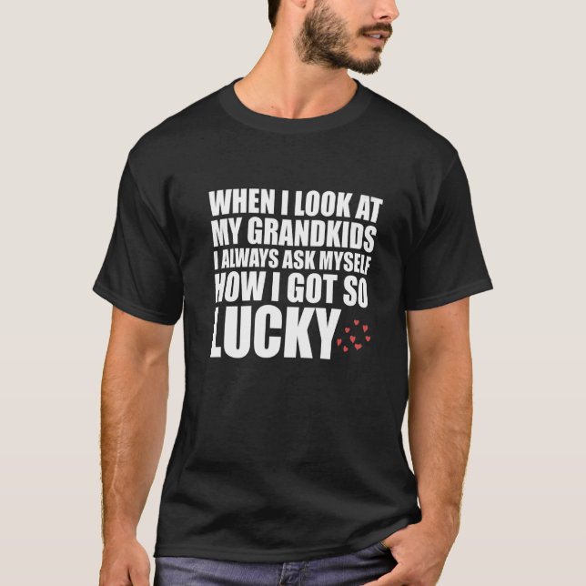 T-shirt Quand Je Regarde Mes Petits-Enfants Me Demandent C (Devant)