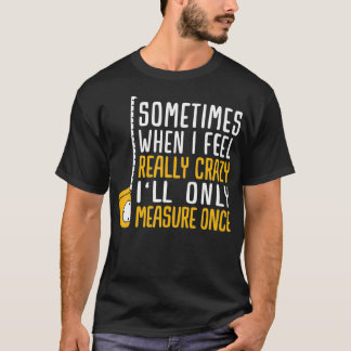 T-shirt Quand je serai fou, je ne mesurerai qu'une fois