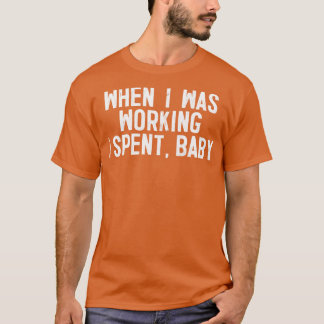 T-shirt Quand Je Travaillais, J'Ai Passé Bébé 1