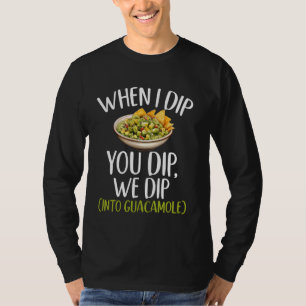 T-shirt Quand je trempe, nous plongeons dans Guacamole Avo