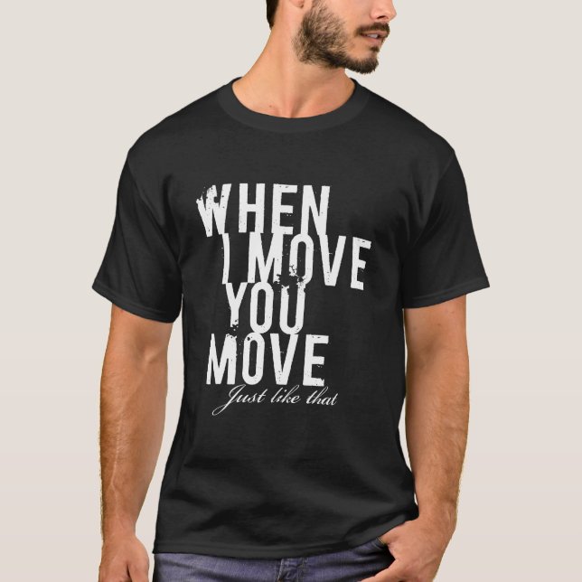 T-shirt quand je vous déplace mouvement. (Devant)