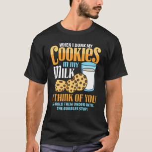 T-shirt Quand J'Enfonce Mes Cookies Dans Mon Lait, Je Pens