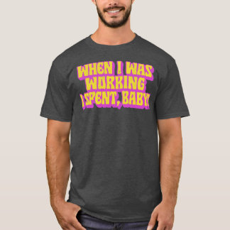 T-shirt Quand J'Étais En Train De Travailler, J'Ai Passé U