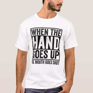 T-shirt Quand La Main Monte, La Bouche Se Ferme