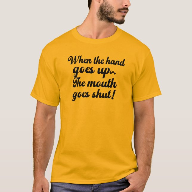 T-shirt Quand la main monte La bouche se ferme Drôle (Devant)