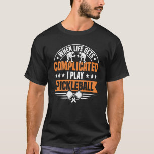 T-shirt Quand la vie devient compliquée, je joue au pickle