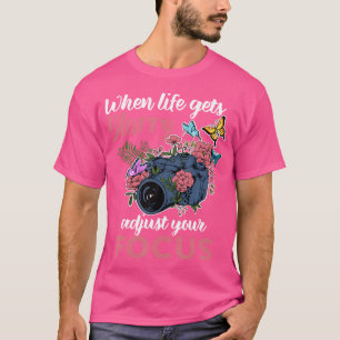T-shirt Quand la vie devient floue, ajustez votre mise au 