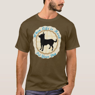 T-shirt Quand la vie est dure (le chiwawa)