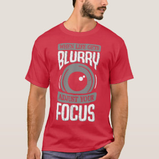 T-shirt Quand La Vie S'Éteint, Ajustez Votre Objectif