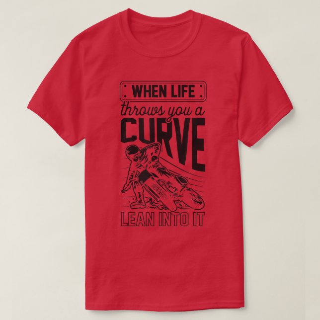 T-shirt Quand La Vie Vous Jette Une Courbe Lean Dans Elle  (Design devant)