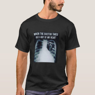 T-shirt Quand le médecin fait une radiographie de mon cœur
