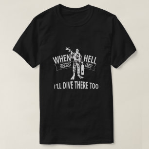 T-shirt Quand l'enfer gèle plus de, je plongerai là auss