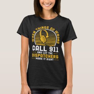 T-shirt Quand Les Choses Ne Se Passent Pas Appelez Le 911