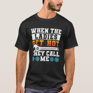 T-shirt Quand Les Dames Deviennent Chaudes, Ils M'Appelent