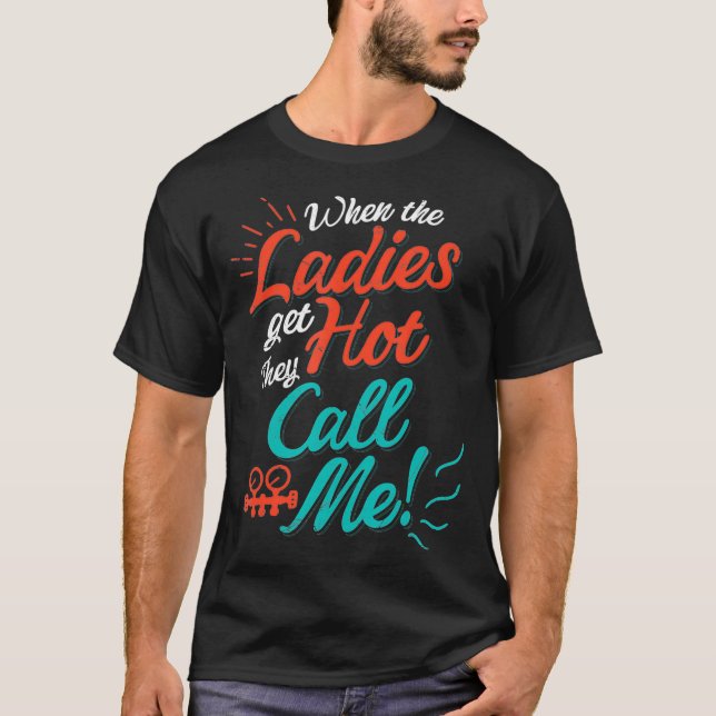 T-shirt Quand Les Dames Deviennent Chaudes, Ils M'Appelent (Devant)