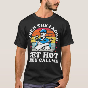 T-shirt Quand les femmes deviennent chaudes, ils m'appelle