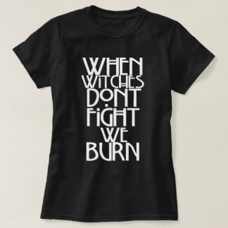 T-shirt Quand les sorcières ne combattent pas nous brûlons