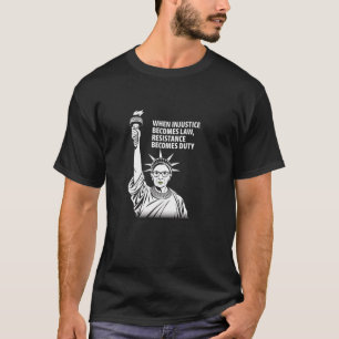 T-shirt Quand l'injustice devient loi, la résistance devie