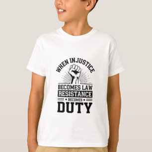 T-shirt Quand l'injustice devient loi, la résistance devie