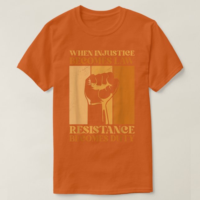T-shirt Quand l'injustice devient loi, la résistance devie (Design devant)