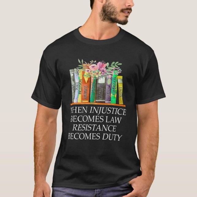 T-shirt Quand l'injustice devient loi, la résistance devie (Devant)
