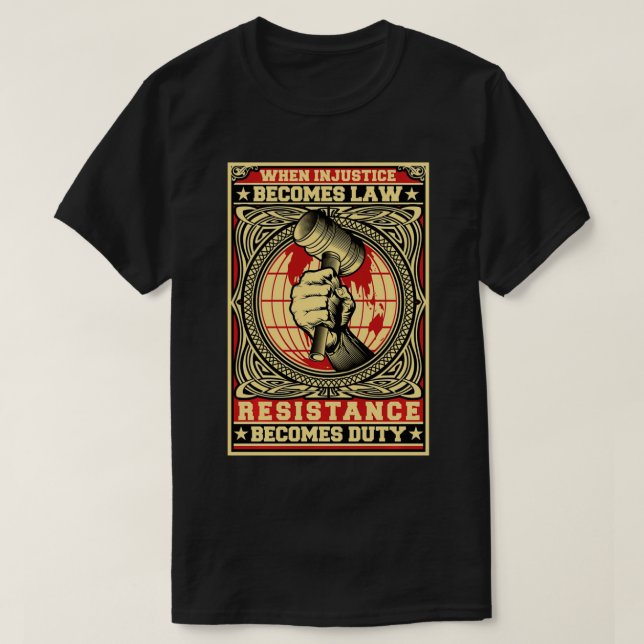 T-shirt Quand l'injustice devient loi, la résistance devie (Design devant)