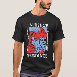 T-shirt Quand l'injustice devient loi la résistance devien