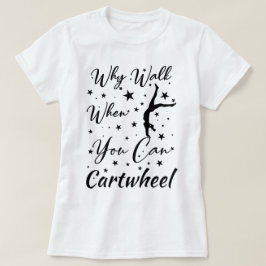 T-shirt Quand Marchez Quand Vous Pouvez Cartwheel Drôle ca