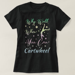 T-shirt Quand Marchez Quand Vous Pouvez Cartwheel Gymnasti
