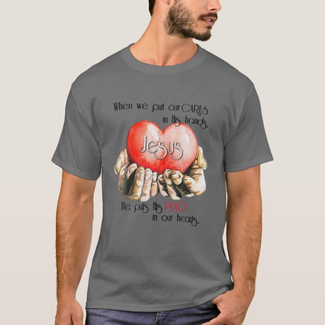 T-shirt Quand Nous Mettons Nos Soins Dans Ses Mains Jésus  (Devant)