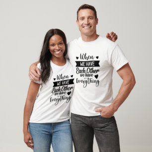 T-shirt Quand Nous Nous Avons Les Uns Les Autres Nous Avon