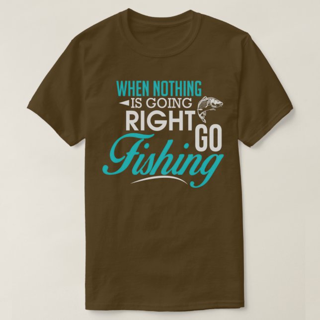 T-shirt Quand Rien Ne Va Bien Allez Pêcher (Design devant)