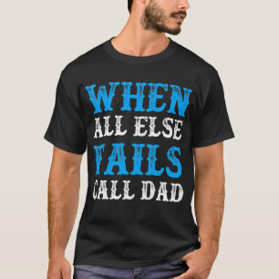 T-shirt Quand tout le reste échoue, appelle papa