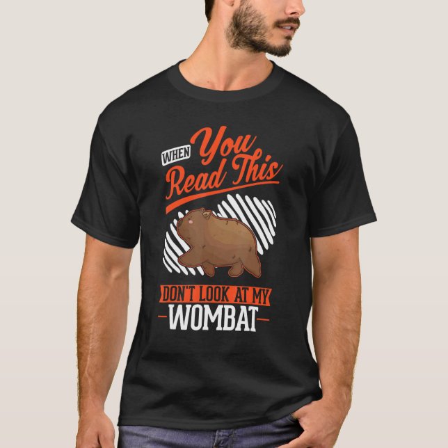 T-shirt Quand tu lis ceci Ne regarde pas mon Wombat (Devant)