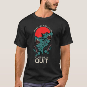 T-shirt Quand tu perds, c'est fini quand tu Qui