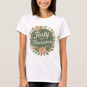 T-shirt Quarante ans et en pleine forme Fleurie 40e annive