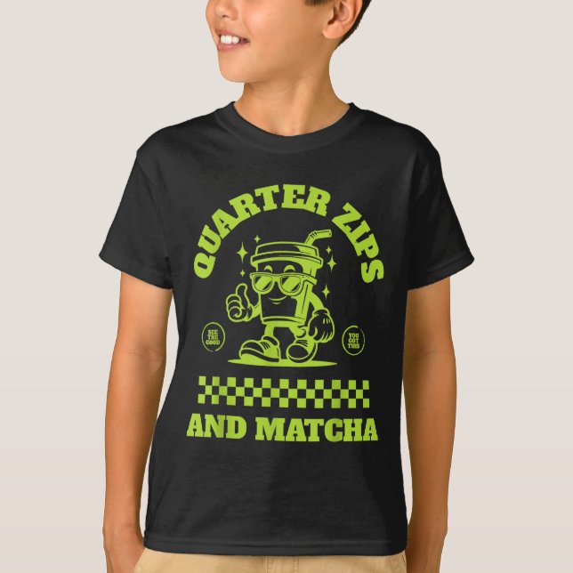 T-shirt Quarter Zips And Matcha Funny Meme Saying Design  (Devant)