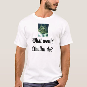 T-shirt Que Cthulhu ferait-il ?