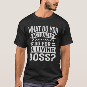 T-shirt Que Faites-Vous Pour Un Boss 1 Vivant ?
